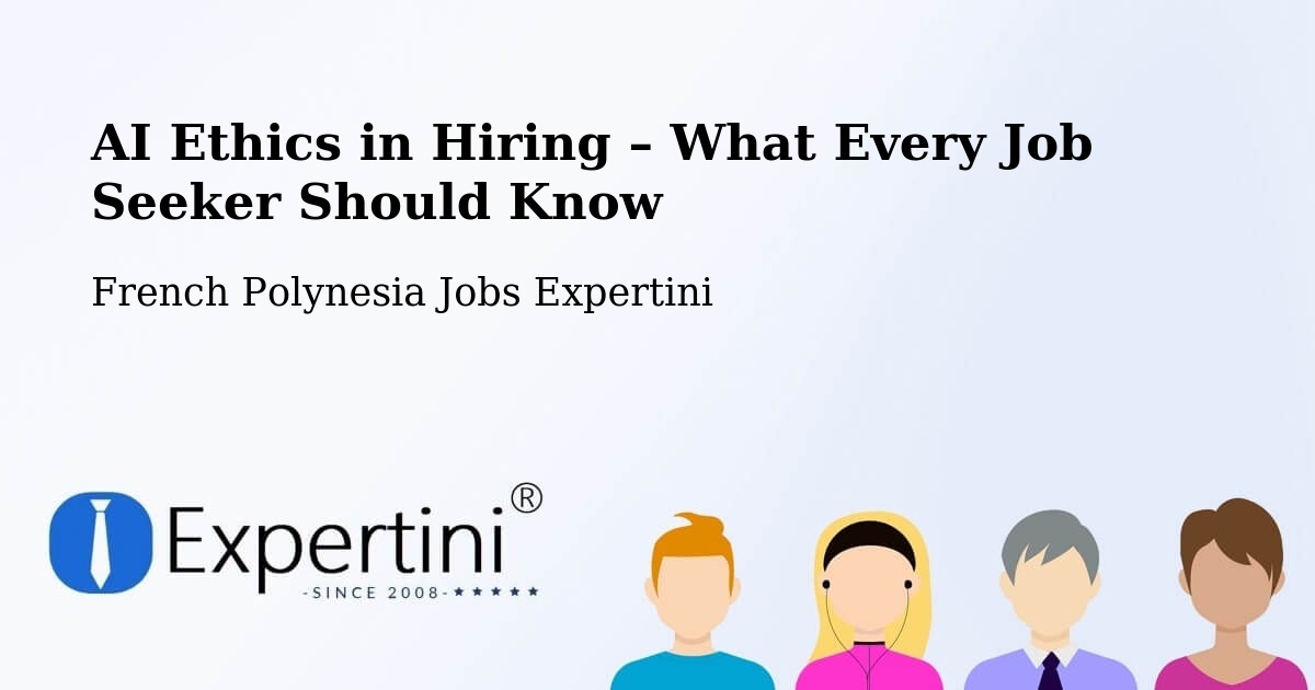 AI Ethics in Recruitment & Hiring – Pierre - Pierre, French Polynesia Jobs Expertini
