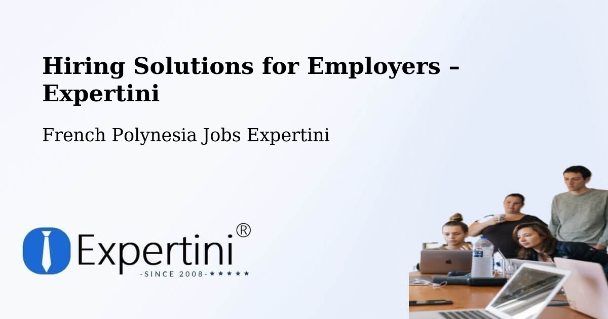 Hiring Solutions for Employers in Pierre - Pierre, French Polynesia Jobs Expertini